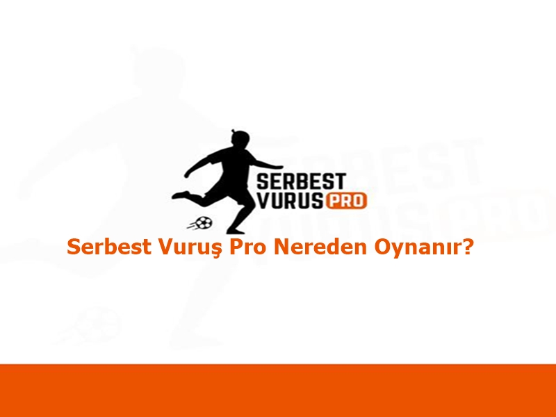 Serbest Vuruş Pro Nereden Oynanır? 2024